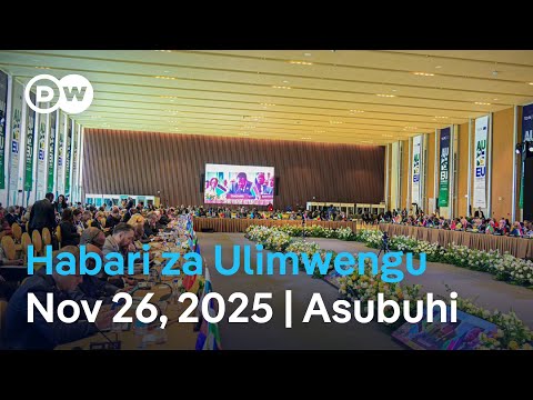 DW Kiswahili Habari Za Ulimwengu Podcast Nov 26 2025 Dunia Yetu Leo Asubuhi Swahili News