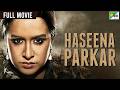 Haseena parkar full movie  shraddha kapoor siddhanth kapoor apoorva  bollywood movie