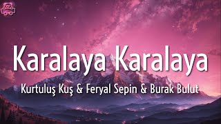 Kurtuluş Kuş, Feryal Sepin, Burak Bulut ╸Karalaya Karalaya | Sözleri/Lyrics