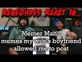 Renegades React to... @MemerMan - memes my wife's boyfriend allowed me to post