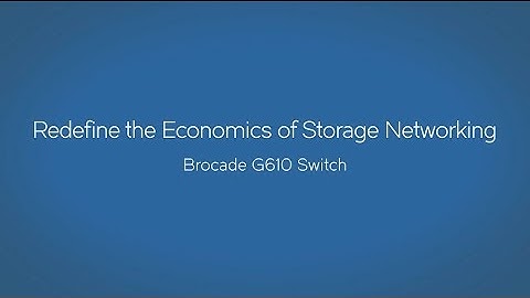 Redefine the Economics of Storage Networking with the Brocade G610 Switch