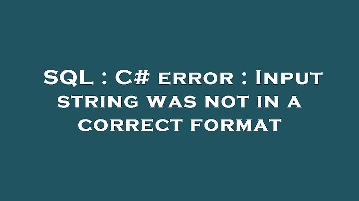 Lỗi input string was not in a correct format năm 2024