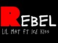 Rebel  lil mat ft ice kissofficial lyrics