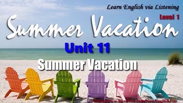 Learn English via Listening Level 1 Unit 11 Summer Vacation