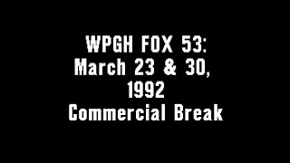 WPGH FOX 53: March 23 & 30, 1992 Commercial Break
