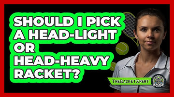 Should I Pick A Head-light Or Head-heavy Racket? - The Racket Xpert