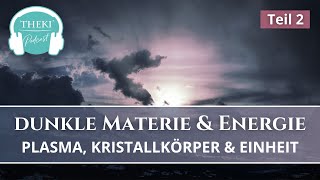 Dunkle Materie & Dunkle Energie Teil 2: Plasma, Kristallkörper & Einheit | Podcast #69