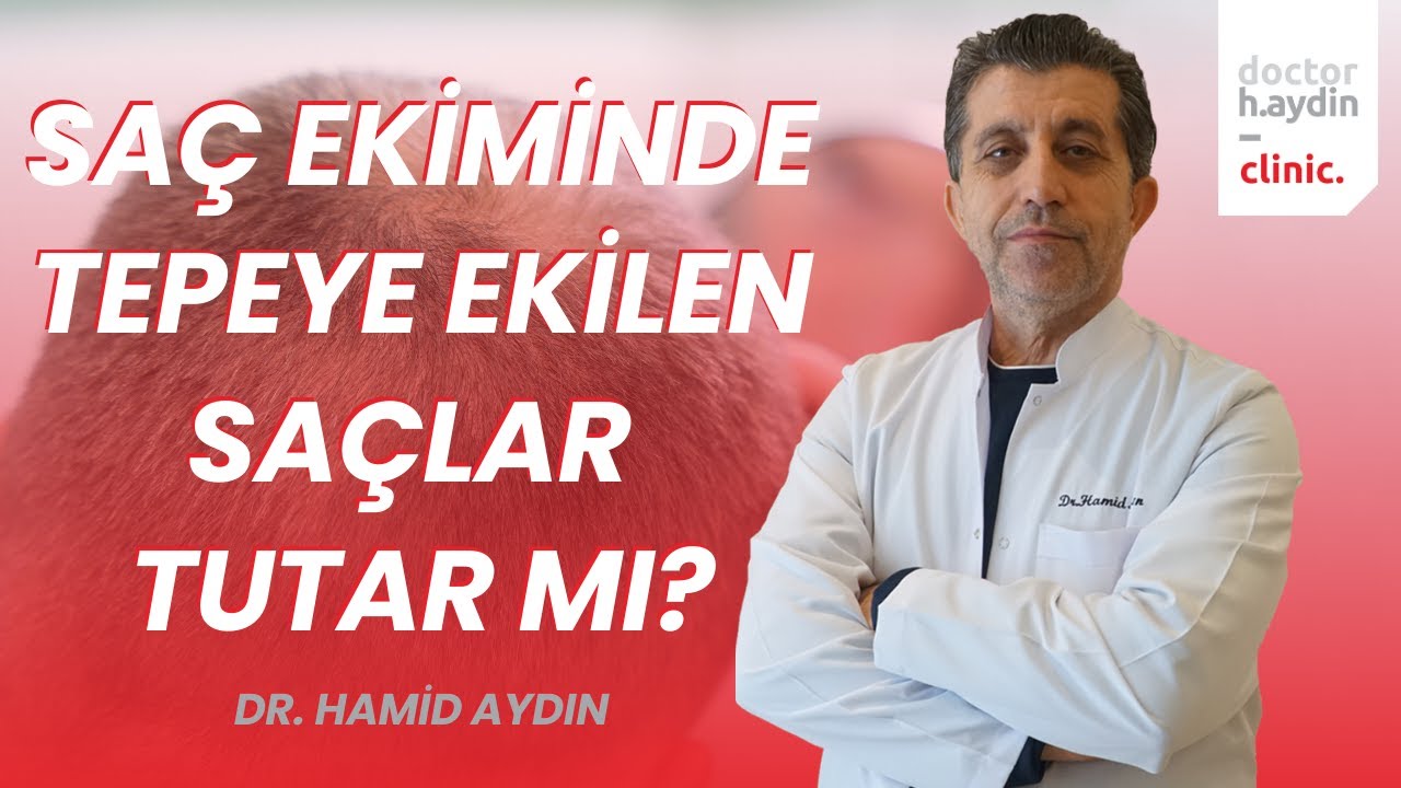 Saç Ekiminde Tepeye Ekilen Saçlar Tutar mı? - Dr. Hamid AYDIN