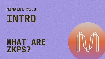 1.0 Mina Ecosystem 101 - What are ZKPs? - Intro