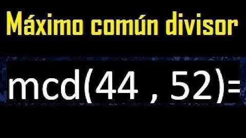 mcd 44 y 52 , maximo comun divisor , como se halla , ejemplos