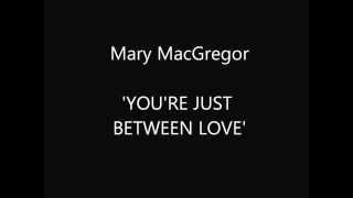 Mary MacGregor - You&#39;re Just Between Love.mp4