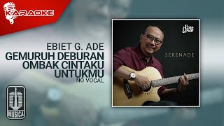 Ebiet G. Ade - Gemuruh Deburan Ombak Cintaku Untukmu (Official Karaoke Video) | No Vocal