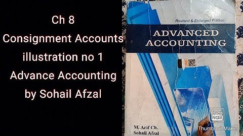 Ch 8 Consignment Accounts illustration no 1 Advance Accounting by Sohail Afzal