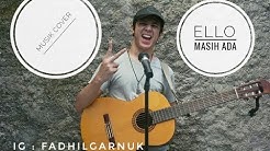 ELLO -MASIH ADA (COVER FADHILGARNUK)  - Durasi: 2:51. 