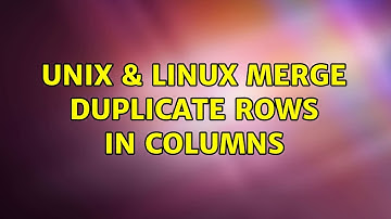 Unix & Linux: merge duplicate rows in columns (2 Solutions!!)