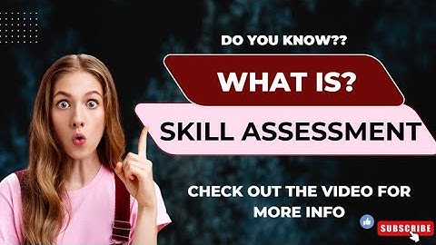 Explore the Skill Assessment procedure in detail