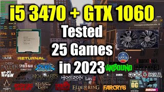 i5 3470 + GTX 1060 Tested 25 Games in 2023