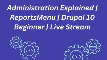 Administration Explained | ReportsMenu | Drupal 10  Beginner | Live Stream