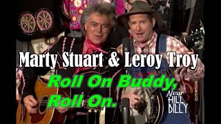 Video thumbnail of "MARTY STUART & LEROY TROY - Roll On Buddy, Roll On"