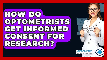 How Do Optometrists Get Informed Consent For Research? - Optometry Knowledge Base