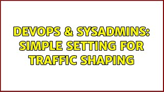 Famous DevOps & SysAdmins: simple setting for traffic shaping (2 Solutions!!) Profile