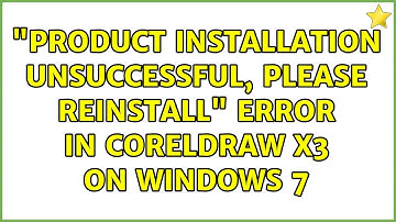 "Product installation unsuccessful, please reinstall" error in CorelDraw X3 on Windows 7