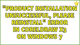 'Product installation unsuccessful, please reinstall' error in CorelDraw X3 on Windows 7