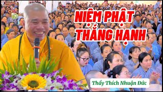 NIỆM PHẬT THẮNG HẠNH- THẦY THÍCH NHUẬN ĐỨC CHIA SẺ