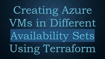 Creating Azure VMs in Different Availability Sets Using Terraform