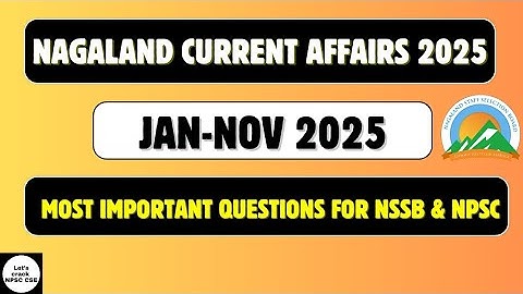 Nagaland Current Affairs 2025 | January to Nov 2025 | NPSC & NSSB
