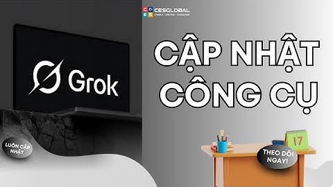 CẬP NHẬT CÔNG CỤ: GROK 2025 Mới nhất !!!