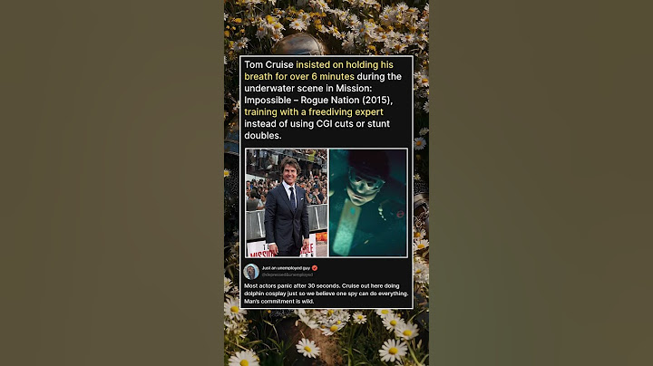 Tom Cruise insisted on holding his breath for over 6 minutes during the underwater scene in Mission