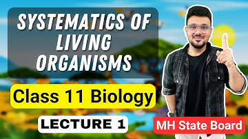 Lecture 1, Systematics of Living Organisms | Class 11 Biology | Maharashtra State Board