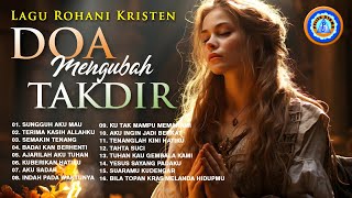 Lagu Rohani - Doa mengubah takdir || FULL ALBUM ROHANI