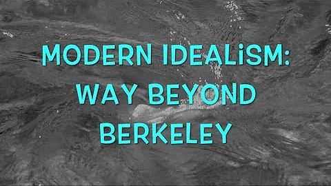 Modern Idealism: Way Beyond Berkeley