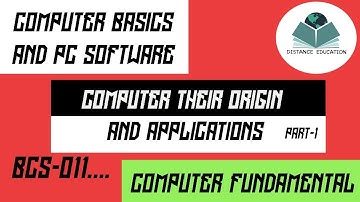 BCS-011,Basics Of Computer Hardware  -  Computer Their Origin And Applications  - Part 1