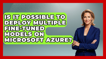 Is It Possible to Deploy Multiple Fine-Tuned Models on Microsoft Azure? | Cloud Stack Studio News