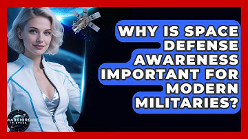 Why Is Space Defense Awareness Important for Modern Militaries? - Warriors In Space