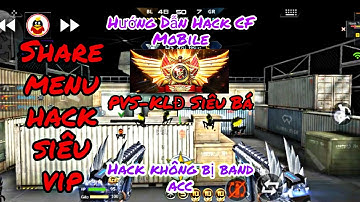 Hack CF Mobile || Hack CF Legend || Share Menu Siêu Vip Và Cài PVS Siêu Xa || Hack Không Bị Band Ac