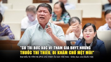 "Cử tri bức xúc vì tham gia BHYT nhưng thuốc thì thiếu, đi khám chờ mệt mỏi"