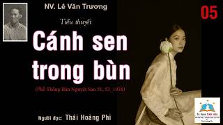 CÁNH SEN TRONG BÙN. Tập 05. Tác giả: NV. Lê Văn Trương. Người đọc: Thái Hoàng Phi