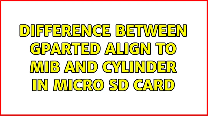 difference between gparted align to MiB and Cylinder in micro SD Card