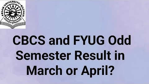 Assam University Silchar || CBCS and FYUG Odd Semester Results in March or April??