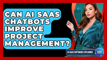 Can AI SaaS Chatbots Improve Project Management? - AI SaaS Software Explained