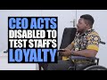 Ceo acts disabled to test staffs loyalty  moci studios