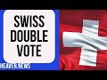 Swiss Deliver Historic DOUBLE Vote