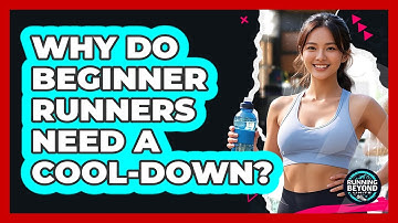 Why Do Beginner Runners Need A Cool-down? - Running Beyond Limits