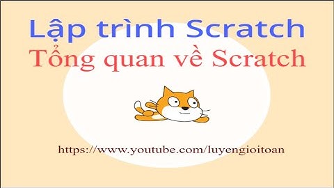 Lập trình Scratch - Tổng quan về Scratch
