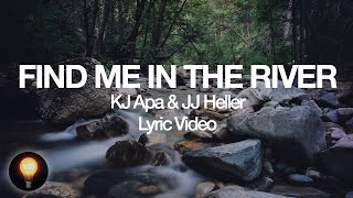 Video thumbnail of "Find Me in the River - KJ Apa & JJ Heller (Lyrics)"