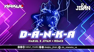 D A N K A - DJ NAKUL X DJ JIVAN REMIX